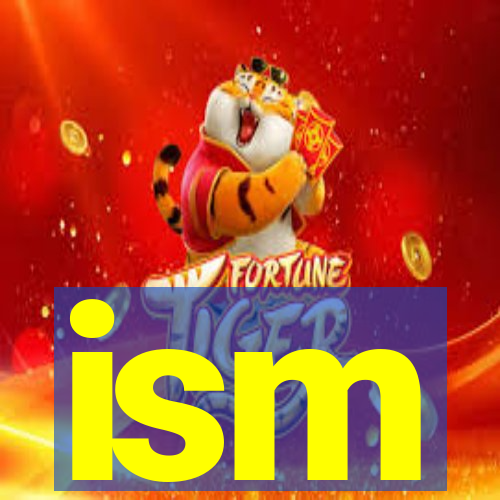 ism