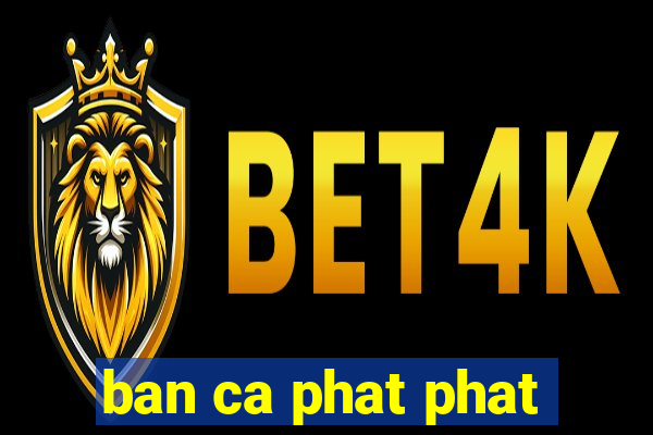 ban ca phat phat