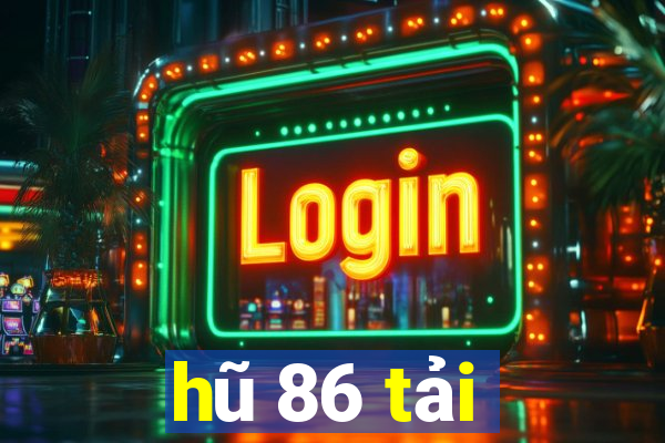 hũ 86 tải