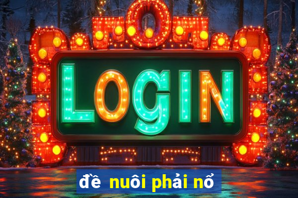 đề nuôi phải nổ