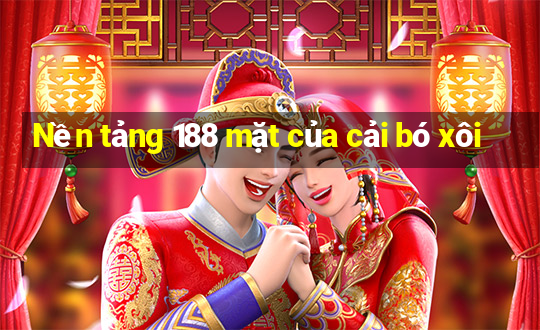 Nền tảng 188 mặt của cải bó xôi