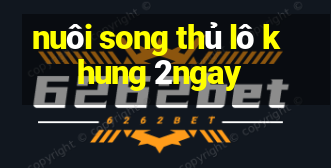 nuôi song thủ lô khung 2ngay