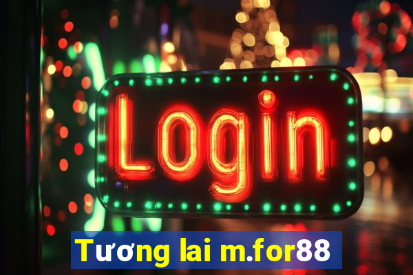 Tương lai m.for88