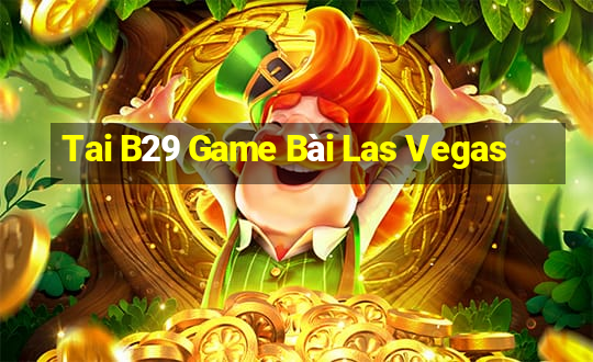 Tai B29 Game Bài Las Vegas