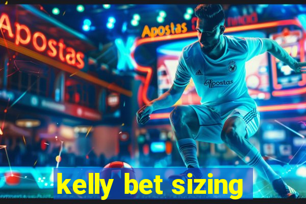 kelly bet sizing