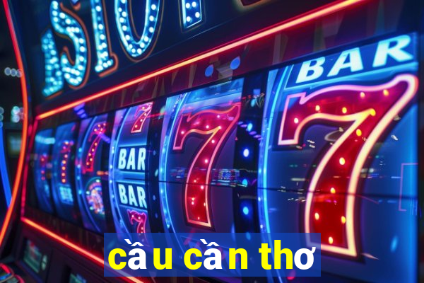 cầu cần thơ