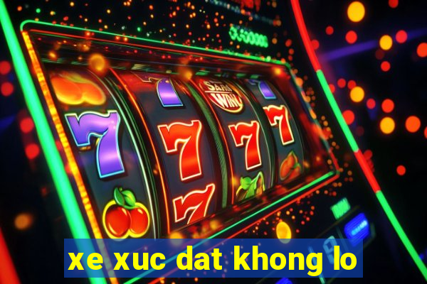 xe xuc dat khong lo