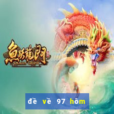 đề về 97 hôm sau ra con gì