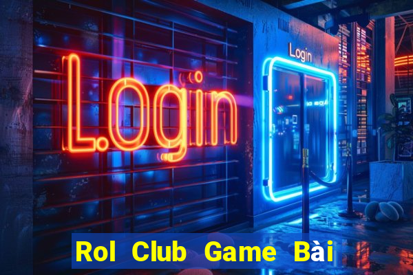 Rol Club Game Bài 3 Cây Đổi Thưởng