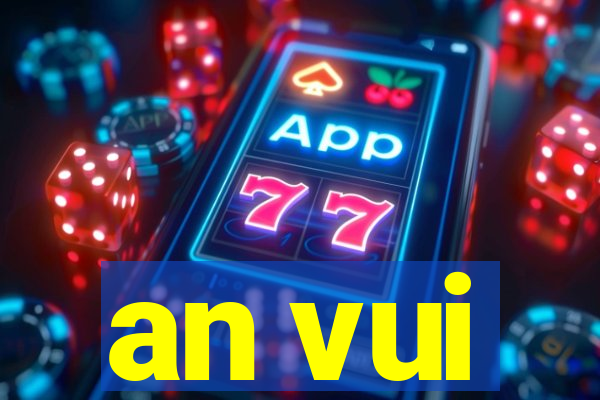 an vui