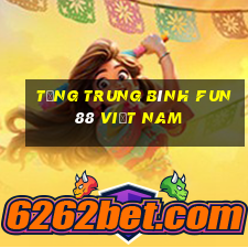 tặng Trung bình Fun88 Việt nam