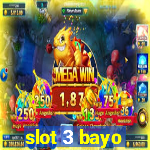 slot 3 bayo