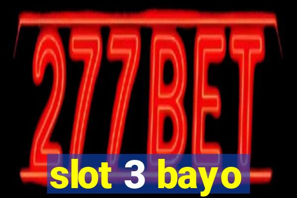 slot 3 bayo