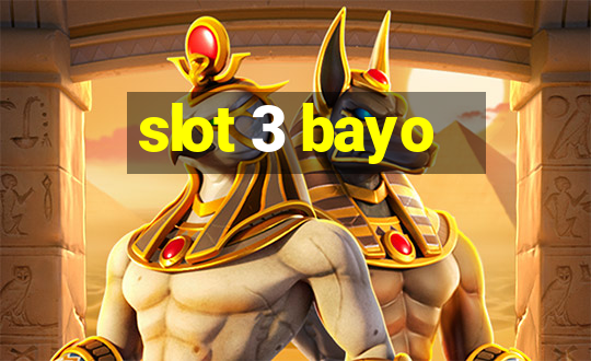 slot 3 bayo