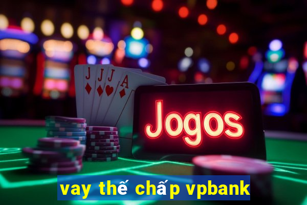 vay thế chấp vpbank