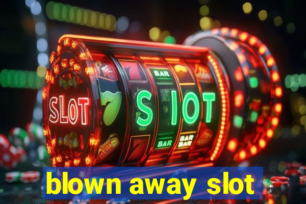 blown away slot