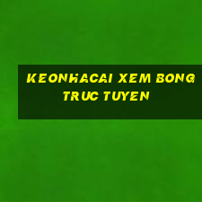 keonhacai xem bong truc tuyen