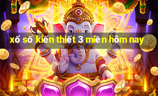 xổ số kiến thiết 3 miền hôm nay