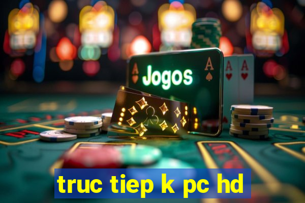 truc tiep k pc hd