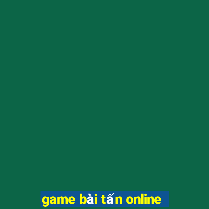 game bài tấn online