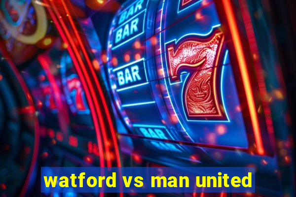 watford vs man united