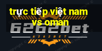 trực tiếp việt nam vs oman