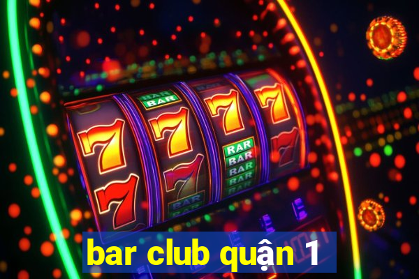 bar club quận 1