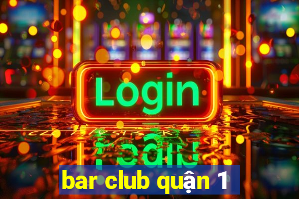 bar club quận 1