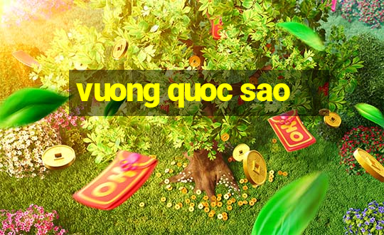 vuong quoc sao