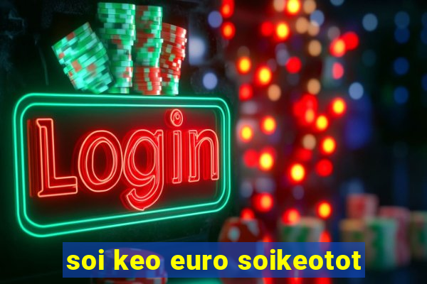 soi keo euro soikeotot