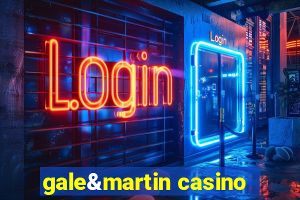 gale&martin casino