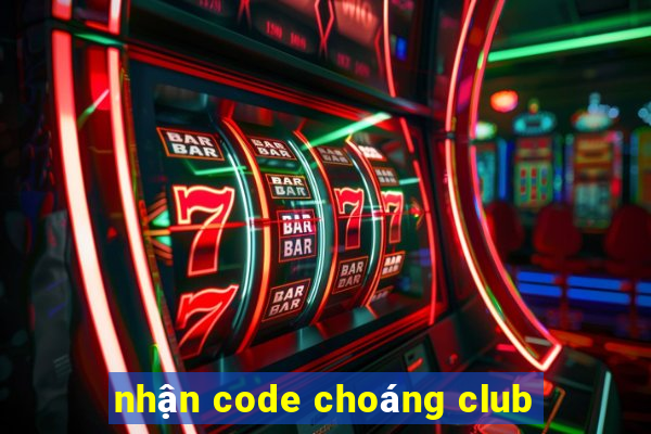 nhận code choáng club