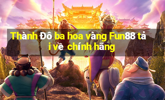 Thành Đô ba hoa vàng Fun88 tải về chính hãng