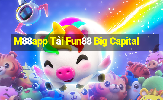 M88app Tải Fun88 Big Capital