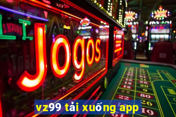 vz99 tải xuống app