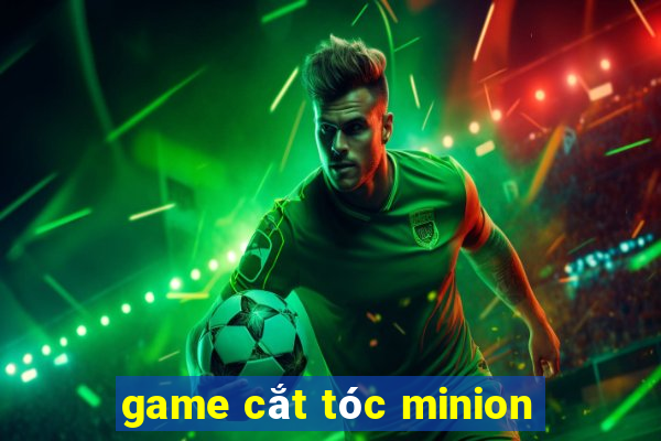 game cắt tóc minion