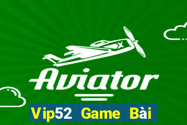 Vip52 Game Bài Online Đổi Thưởng