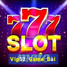 Vip52 Game Bài Online Đổi Thưởng