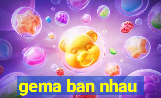 gema ban nhau