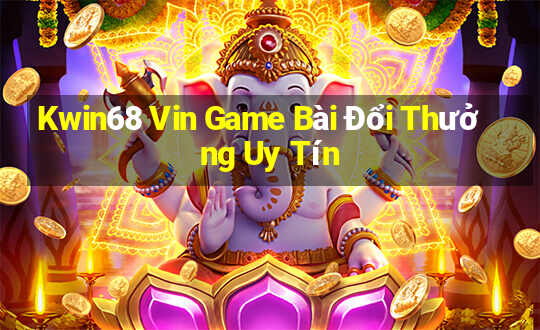 Kwin68 Vin Game Bài Đổi Thưởng Uy Tín