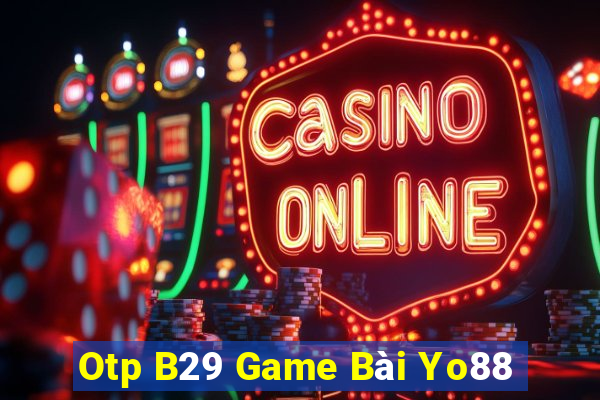 Otp B29 Game Bài Yo88