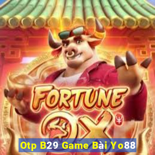 Otp B29 Game Bài Yo88