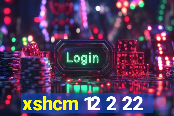 xshcm 12 2 22