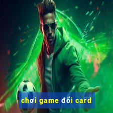 choi game doi card