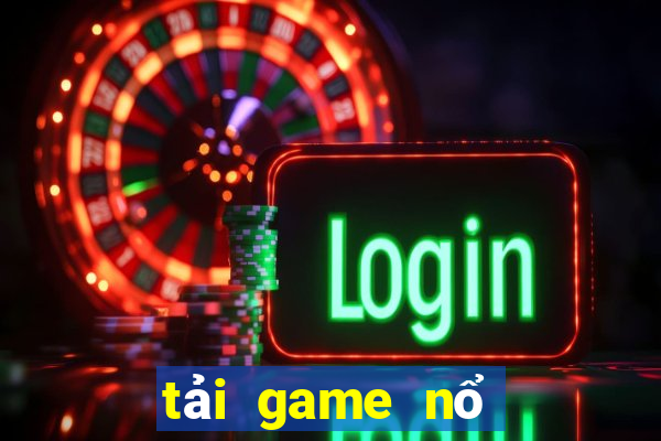 tải game nổ hũ đổi thưởng uy tín