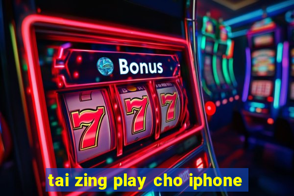 tai zing play cho iphone