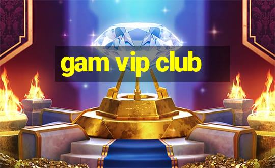 gam vip club