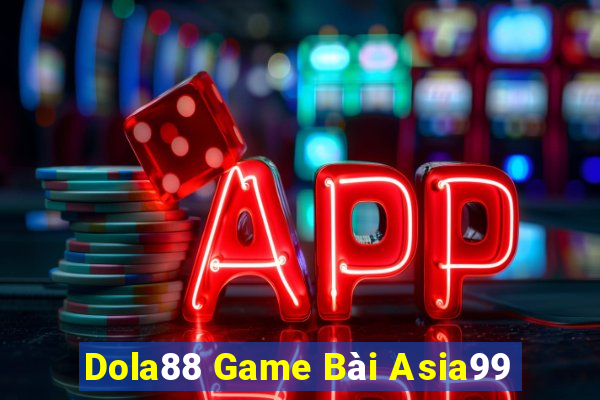 Dola88 Game Bài Asia99