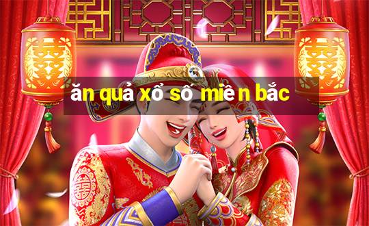 ăn quả xổ số miền bắc