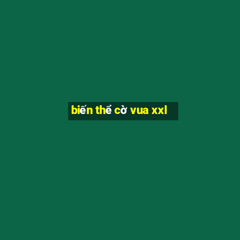 biến thể cờ vua xxl